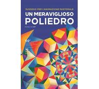Sussidio per l'animazione pastorale. Un meraviglioso poliedro