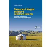 Sussurrare il Vangelo nella terra dell'eterno cielo blu. Per un dialogo profetico in Mongolia