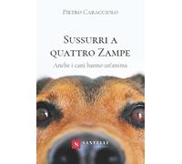 Sussurri a quattro zampe. Anche i cani hanno un'anima