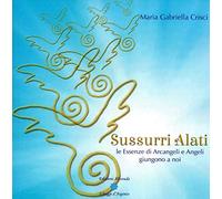 Sussurri alati. Le essenze di arcangeli e angeli giungono a noi. Nuova ediz.