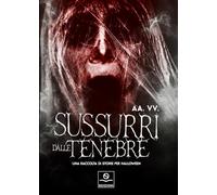 Sussurri dalle tenebre. Una raccolta di storie per Halloween