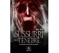 Sussurri dalle tenebre. Una raccolta di storie per Halloween