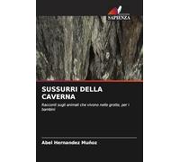 SUSSURRI DELLA CAVERNA: Racconti sugli animali che vivono nelle grotte, per i bambini