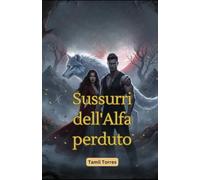Sussurri dell'Alfa perduto: Un romanzo paranormale di sul destino e la redenzione dell'