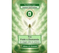 Sussurri dell'Anima 1: Tra Fede e Domanda - Un viaggio oltre la certezza