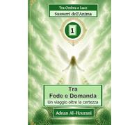 Sussurri dell'Anima 1: Tra Fede e Domanda - Un viaggio oltre la certezza
