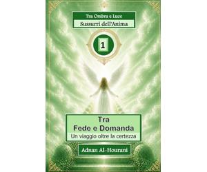 Sussurri dell'Anima 1: Tra Fede e Domanda - Un viaggio oltre la certezza