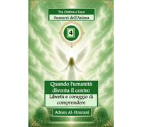 Sussurri dell'Anima 4: Quando l'umanità diventa il centro