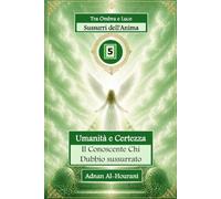 Sussurri dell'Anima 5: Umanità e Certezza - Il Conoscente Chi Dubbio sussurrato