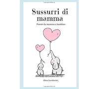 SUSSURRI DI MAMMA: Poesie da mamma a bambino