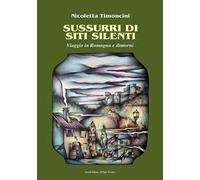 Sussurri di siti silenti. Viaggio in Romagna e dintorni