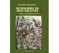Sussurri di siti silenti. Viaggio in Romagna e dintorni. Vol. 2