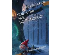 SUSSURRI NEL SOTTOBOSCO: Il mistero degli gnomi