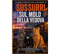 Sussurri sul molo della vedova: Un avvincente giallo ambientato sulla costa, con gatti parlanti, pericolosi segreti di famiglia e un finale sconvolgente (Libro 4)