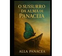 Sussurro da Alma de Panacea: Uma jornada mística ao encontro da sua essência e do chamado da alma