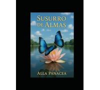 Sussurro de Almas: 44 Histórias Reais de Vidas Passadas para Inspirar e Transformar Sua Jornada Espiritual