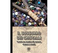 Sussurro dei cristalli. Tecniche per accedere alla memoria di pietre e cristalli