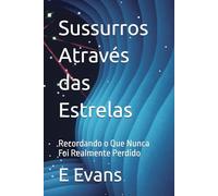 Sussurros Através das Estrelas: Recordando o Que Nunca Foi Realmente Perdido