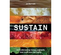 Sustain: Groundbreaking Recipes and Skills That Could Save the Planet