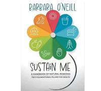 Sustain Me di Barbara O'Neill: La guida completa ai rimedi naturali, alla medicina di erbe e alla guarigione olistica (edizione Paperback)