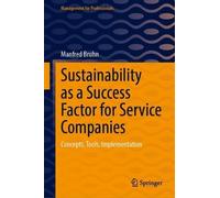 Sustainability as a Success Factor for Service Companies: Concepts, Tools, Implementation
