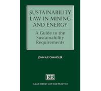 Sustainability Law in Mining and Energy: A Guide to the Sustainability Requirements