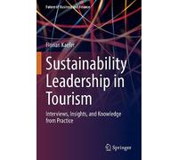 Sustainability Leadership in Tourism: Interviews, Insights, and Knowledge from Practice