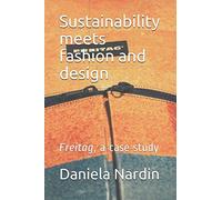 Sustainability meets Fashion and Design: Freitag, a Case Study