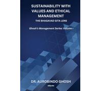 Sustainability with Values and Ethical Management: The Bhagavad Gita Lens | Ghosh's Management Series: Volume I: The Bhagavad Gita Lens |