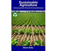 Sustainable Agriculture: Embracing Earth-Friendly Farming Techniques