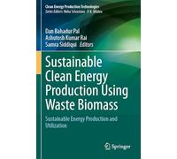 Sustainable Clean Energy Production Using Waste Biomass: Sustainable Energy Production and Utilization