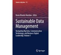 Sustainable Data Management: Navigating Big Data, Communication Technology, and Business Digital Leadership. Volume 1: 171