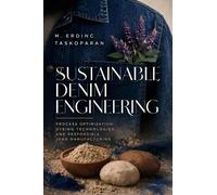 Sustainable Denim Engineering: Process Optimization, Dyeing Technologies and Responsible Jean Manufacturing