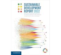 Sustainable Development Report 2022: From Crisis to Sustainable Development: the Sdg's As Roadmap to 2030 and Beyond