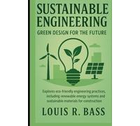 Sustainable Engineering: Green Design for the Future: Explores eco-friendly engineering practices, including renewable energy systems and sustainable materials for construction.