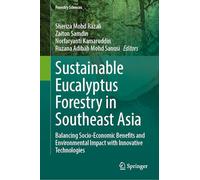 Sustainable Eucalyptus Forestry in Southeast Asia: Balancing Socio-Economic Benefits and Environmental Impact with Innovative Technologies