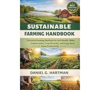 Sustainable Farming Handbook: Practical Farming Methods for Soil Health, Water Conservation, Crop Diversity, and Long-Term Farm Productivity