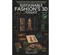 SUSTAINABLE FASHION'S 3D TOOLKIT: VIRTUAL PROTOTYPING FOR ECO-CONSCIOUS TECHNICAL DESIGNERS TO MINIMIZE WASTE AND ACCELERATE ETHICAL PRODUCTION