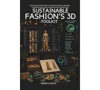 SUSTAINABLE FASHION'S 3D TOOLKIT: VIRTUAL PROTOTYPING FOR ECO-CONSCIOUS TECHNICAL DESIGNERS TO MINIMIZE WASTE AND ACCELERATE ETHICAL PRODUCTION