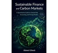 Sustainable Finance and Carbon Markets: A Quantitative Guide to Climate Risk, Accounting, and Pricing Models