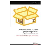 Sustainable Flexible Packaging Manufacturing Process - A professional approach: Sustainable Flexible Packaging Foundation