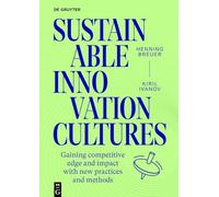 Sustainable Innovation Cultures: 68 Practices and Methods for Gaining Competitve Edge and Impact