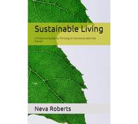 Sustainable Living: A Practical Guide to Thriving in Harmony with the Planet