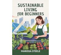 Sustainable Living for Beginners: Simple Steps to Reduce Your Carbon Footprint and Live More Sustainably
