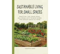 Sustainable Living for Small Spaces: Practical Tips, Quick Wins, and Checklists to Save Money and Reduce Waste at Home