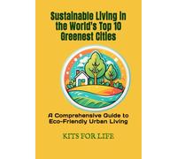 Sustainable Living in the World's Top 10 Greenest Cities: A Comprehensive Guide to Eco-Friendly Urban Living