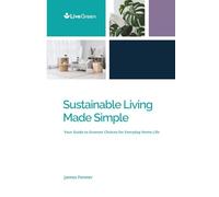 Sustainable Living Made Easy: Your Guide to Greener Choices for Everyday Home Life