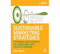 Sustainable Marketing Strategies: Principles and Practices for Responsible and Ethical Marketing