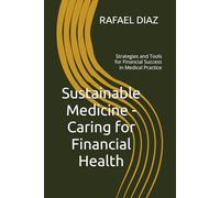 Sustainable Medicine - Caring for Financial Health: Strategies and Tools for Financial Success in Medical Practice