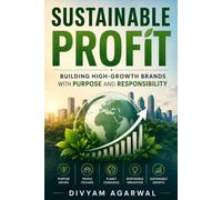 Sustainable Profit: Building High-Growth Brands with Purpose and Responsibility